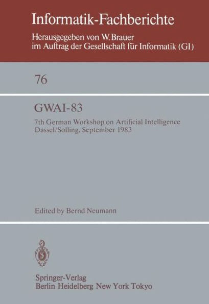 GWAI-83: 7th German Workshop on Artificial Intelligence Dassel/Solling, September 19-23, 1983