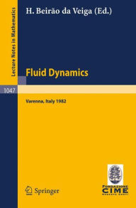 Title: Fluid Dynamics: Lectures given at the 3rd 1982 Session of the Centro Internazionale Matematico Estivo (C.I.M.E.). Held at Varenna, Italy, August 22 - September 1, 1982 / Edition 1, Author: H. Beirao da Veiga