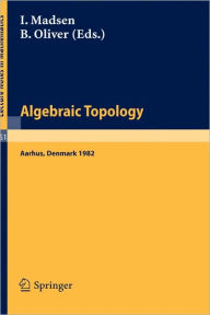 Title: Algebraic Topology. Aarhus 1982: Proceedings of a conference held in Aarhus, Denmark, August 1-7, 1982 / Edition 1, Author: I. Madsen
