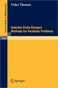 Title: Galerkin Finite Element Methods for Parabolic Problems / Edition 1, Author: V. Thomee