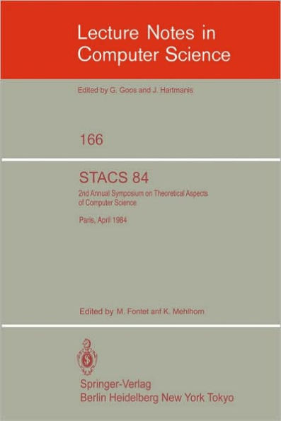 STACS 84: Symposium of Theoretical Aspects of Computer Science Paris, April 11-13, 1984