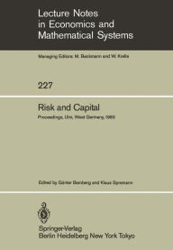 Title: Risk and Capital: Proceedings of the 2nd Summer Workshop on Risk and Capital Held at the University of Ulm, West Germany June 20-24,1983, Author: G. Bamberg