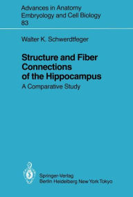 Title: Structure and Fiber Connections of the Hippocampus: A Comparative Study / Edition 1, Author: Walter K. Schwerdtfeger