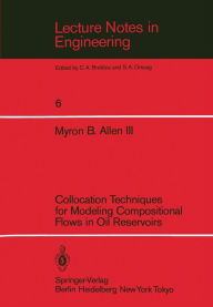 Title: Collocation Techniques for Modeling Compositional Flows in Oil Reservoirs, Author: Myron B. III. Allen