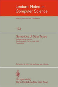 Title: Semantics of Data Types: International Symposium Sophia-Antipolis, France, June 27-29, 1984. Proceedings, Author: G. Kahn