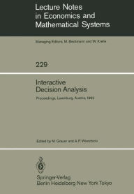 Title: Interactive Decision Analysis: Proceedings of an International Workshop on Interactive Decision Analysis and Interpretative Computer Intelligence Held at the International Institute for Applied Systems Analysis (IIASA), Laxenburg, Austria September 20-23,, Author: M. Grauer