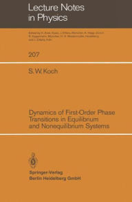 Title: Dynamics of First-Order Phase Transitions in Equilibrium and Nonequilibrium Systems, Author: S. W. Koch