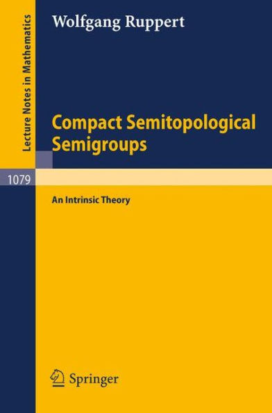 Compact Semitopological Semigroups: An Intrinsic Theory