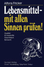 Lebensmittel - mit allen Sinnen pr�fen!: Qualit�t Aromastoffe Geschmack Sensorik