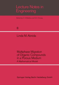 Title: Multiphase Migration of Organic Compounds in a Porous Medium: A Mathematical Model, Author: Linda M. Abriola