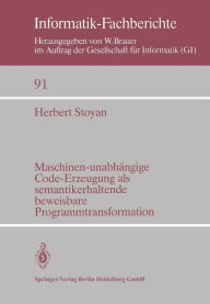 Title: Maschinen-unabhï¿½ngige Code-Erzeugung als semantikerhaltende beweisbare Programmtransformation, Author: H. Stoyan