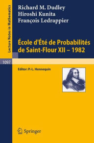 Title: Ecole d'Ete de Probabilites de Saint-Flour XII, 1982, Author: R. M. Dudley