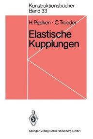 Title: Elastische Kupplungen: Ausfï¿½hrungen, Eigenschaften, Berechnungen, Author: H. Peeken