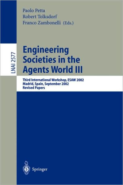 Engineering Societies in the Agents World III: Third International Workshop, ESAW 2002, Madrid, Spain, September 16-17, 2002, Revised Papers