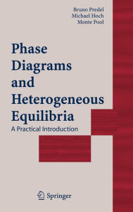 Title: Phase Diagrams and Heterogeneous Equilibria: A Practical Introduction / Edition 1, Author: Bruno Predel