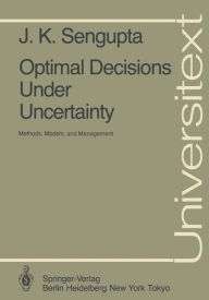 Title: Optimal Decisions Under Uncertainty: Methods, Models, and Management, Author: J.K. Sengupta