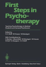 Title: First Steps in Psychotherapy: Teaching Psychotherapy to Medical Students and General Practitioners, Author: H.H. Wolff