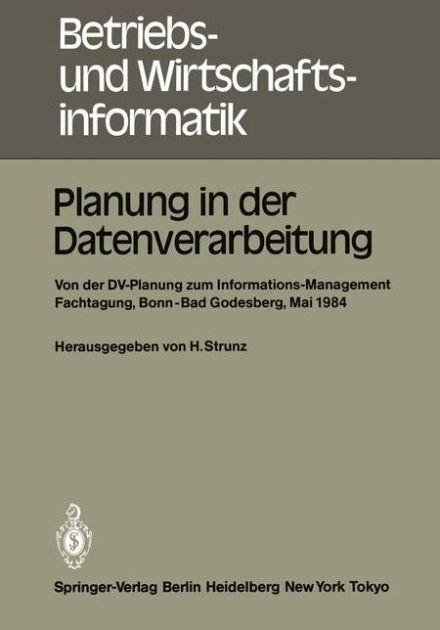 Planung In Der Datenverarbeitung Von Der Dv Planung Zum Informations Management Informations Und Fachtagung Fi R Das Dv Management Wissenschaftszentrum Bonn Bad Godesberg 15 17 Mai 1984 Gesellschaft Fi R Informatik E V Fachausschui I