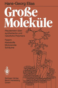 Title: Groï¿½e Molekï¿½le: Plaudereien ï¿½ber synthetische und natï¿½rliche Polymere, Author: Hans-Georg Elias