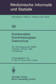 Title: Krankendaten Krankheitsregister Datenschutz: 29. Jahrestagung der GMDS Frankfurt, 10.-12. Oktober 1984 Proceedings, Author: Kurt Abt