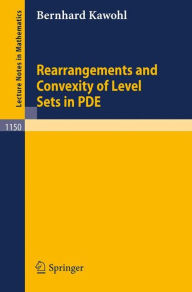 Title: Rearrangements and Convexity of Level Sets in PDE / Edition 1, Author: Bernhard Kawohl