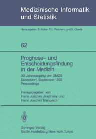 Title: Prognose- und Entscheidungsfindung in der Medizin: 30. Jahrestagung der GMDS Düsseldorf, 16.-19. September 1985 Proceedings, Author: Hans J. Jesdinsky
