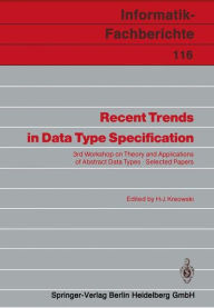Title: Recent Trends in Data Type Specification: 3rd Workshop on Theory and Applications of Abstract Data Types Selected Papers, Author: Hans-Jïrg Kreowski
