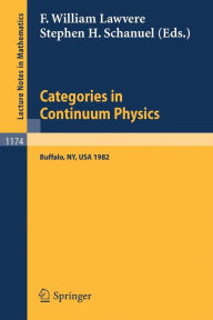 Title: Categories in Continuum Physics: Lectures Given at a Workshop Held at SUNY, Buffalo 1982 / Edition 1, Author: F. William Lawvere