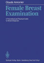 Female Breast Examination: A Theoretical and Practical Guide to Breast Diagnosis