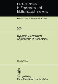 Title: Dynamic Games and Applications in Economics / Edition 1, Author: Tamer Basar