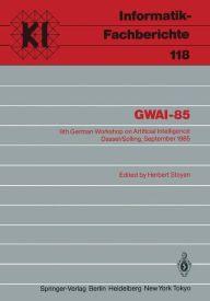 Title: GWAI-85: 9th German Workshop on Artificial Intelligence Dassel/Solling, September 23-27, 1985, Author: Herbert Stoyan