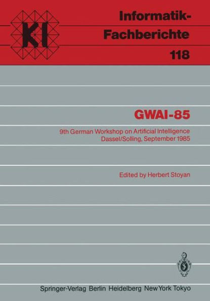 GWAI-85: 9th German Workshop on Artificial Intelligence Dassel/Solling, September 23-27, 1985