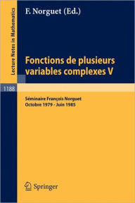 Title: Fonctions de Plusieurs Variables Complexes V: Séminaire François Norguet Octobre 1979 - Juin 1985 / Edition 1, Author: François Norguet