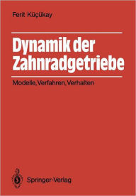 Title: Dynamik der Zahnradgetriebe: Modelle, Verfahren, Verhalten, Author: Ferit Kïcïkay