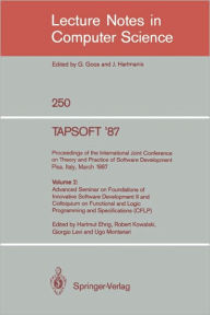 Title: TAPSOFT '87: Proceedings of the International Joint Conference on Theory and Practice of Software Development, Pisa, Italy, March 23 - 27 1987: Volume 2: Advanced Seminar on Foundations of Innovative Software Development II and Colloquium on Functional an, Author: Hartmut Ehrig