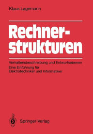 Title: Rechnerstrukturen: Verhaltensbeschreibung und Entwurfsebenen: Eine Einfï¿½hrung fï¿½r Elektrotechniker und Informatiker, Author: Klaus Lagemann