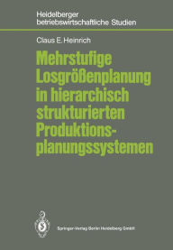 Mehrstufige Losgrössenplanung in hierarchisch strukturierten Produktionsplanungssystemen