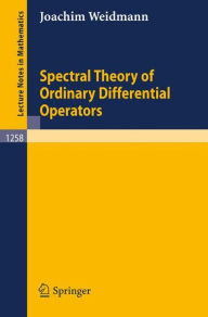 Title: Spectral Theory of Ordinary Differential Operators / Edition 1, Author: Joachim Weidmann