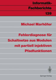 Title: Fehlerdiagnose fï¿½r Schaltnetze aus Modulen mit partiell injektiven Pfadfunktionen, Author: Michael Marhïfer
