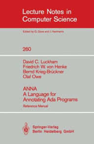 Title: ANNA A Language for Annotating Ada Programs: Reference Manual / Edition 1, Author: David C. Luckham