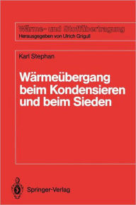 Title: Wï¿½rmeï¿½bergang beim Kondensieren und beim Sieden, Author: Karl Stephan