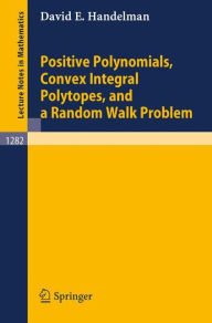 Title: Positive Polynomials, Convex Integral Polytopes, and a Random Walk Problem, Author: David E. Handelman