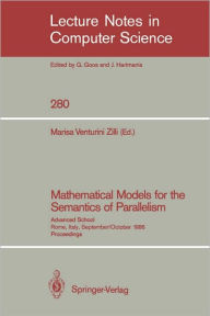 Title: Mathematical Models for the Semantics of Parallelism: Advanced School. Rome, Italy, September 24 - October 1, 1986. Proceedings / Edition 1, Author: Marisa Venturini Zilli