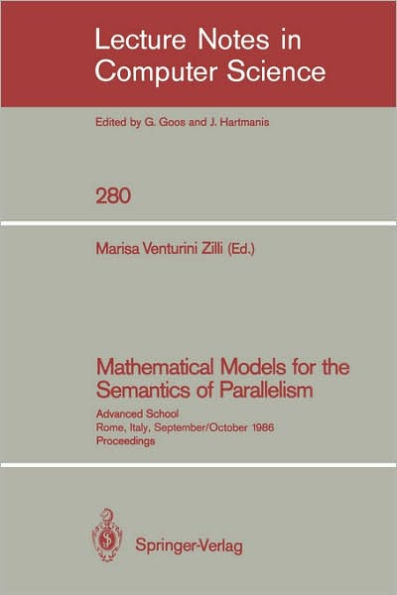 Mathematical Models for the Semantics of Parallelism: Advanced School. Rome, Italy, September 24 - October 1, 1986. Proceedings / Edition 1