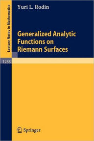 Title: Generalized Analytic Functions on Riemann Surfaces / Edition 1, Author: Yuri L. Rodin
