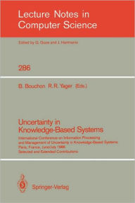 Title: Uncertainty in Knowledge-Based Systems: International Conference on Information Processing and Management of Uncertainty in Knowledge-Based Systems, Paris, France, June 30 - July 4, 1986. Selected and Extended Contributions / Edition 1, Author: Bernadette Bouchon