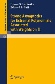 Title: Strong Asymptotics for Extremal Polynomials Associated with Weights on R / Edition 1, Author: Doron S. Lubinsky