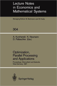Title: Optimization, Parallel Processing and Applications: Proceedings of the Oberwolfach Conference on Operations Research, February 16-21, 1987 and the Workshop on Advanced Computation Techniques, Parallel Processing and Optimization Held at Karlsruhe, West Ge, Author: Alexander Kurzhanski