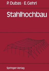 Title: Stahlhochbau: Grundlagen, Konstruktionsarten und Konstruktionselemente von Hallen- und Skelettbauten / Edition 1, Author: Pierre Dubas