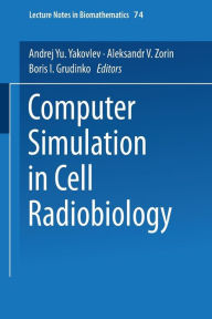 Title: Computer Simulation in Cell Radiobiology, Author: Andrej Yu. Yakovlev
